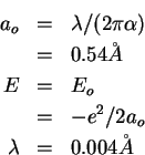 \begin{eqnarray*}
a_o &=& \lambda/(2\pi \alpha)\\
&=& 0.54 \AA \\
E &=& E_o \\
&=& -e^2/2a_o\\
\lambda &=& 0.004 \AA
\end{eqnarray*}