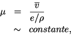 \begin{eqnarray*}
\mu &=& \frac{\overline v}{e/\rho} \\
&\sim& constante,
\end{eqnarray*}
