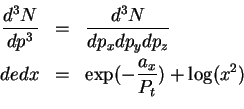 \begin{eqnarray*}
\frac{d^3N}{dp^3} & = & \frac{d^3N}{dp_x dp_y dp_z}\\
dedx & = & \exp(-\frac{a_x}{P_t})+\log(x^2)\\
\end{eqnarray*}