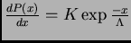 $\frac{dP(x)}{dx} = K \exp{\frac{-x}{\Lambda}}$