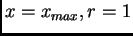 $x=x_{max},
r=1$